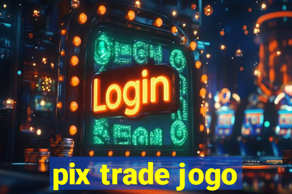 pix trade jogo